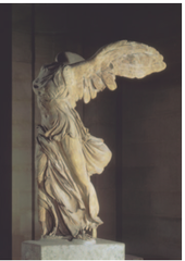Winged Victory of Samothrace
Hellenistic Greek, 190 B.C.E. Marble
Theatrical stance with vigorous movement
Intense emotional movement and wind blown drapery
Sense of energy present
Dramatic contrapposto pose
Drapery clings to her body and wraps her revealing her mass and feminine features Winged Victory of Samothrace
Hellenistic Greek, 190 B.C.E. Marble
Theatrical stance with vigorous movement
Intense emotional movement and wind blown drapery
Sense of energy present
Dramatic contrapposto pose
Drapery clings to her body and wraps her revealing her mass and feminine features